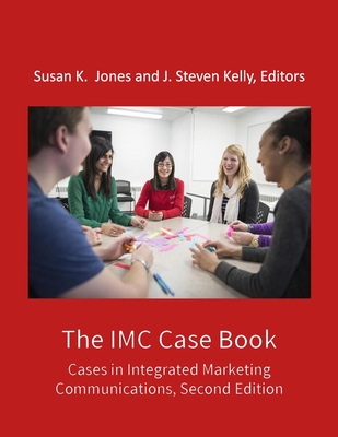 The IMC Case Book: Cases in Integrated Marketing Communications, Second Edition - Kelly, J Steven, and Jones, Susan Kraus