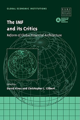 The IMF and its Critics: Reform of Global Financial Architecture - Vines, David (Editor), and Gilbert, Christopher L. (Editor)