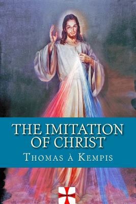 The Imitation of Christ: De Imitatione Christi - Thomas a Kempis