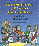 The Imitation of Christ for Children: A Guide to Following Jesus