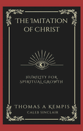 The Imitation of Christ: Humility for Spiritual Growth (Grapevine Press)