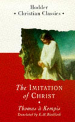 The Imitation of Christ - Kempis, Thomas A, and Thomas a Kempis, and Blaiklock, E M (Translated by)