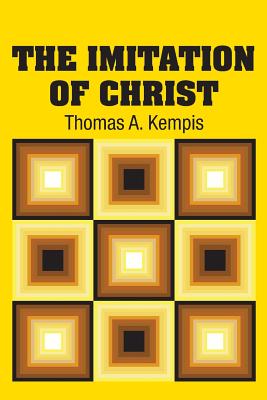 The Imitation of Christ - Kempis, Thomas a