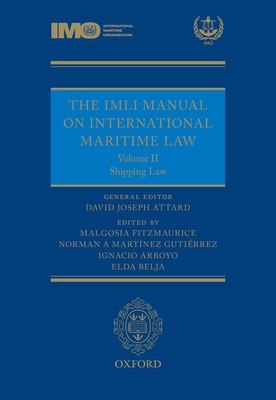 The IMLI Manual on International Maritime Law Volume II Shipping Law - Attard, David (Editor), and Fitzmaurice, Malgosia (Editor), and Martinez, Norman (Editor)