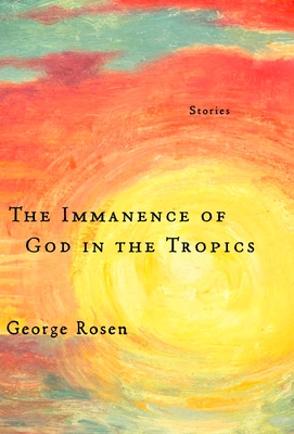 The Immanence of God in the Tropics - Rosen, George, Professor