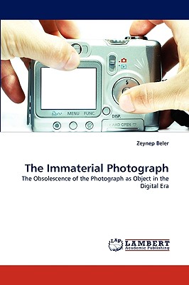 The Immaterial Photograph - Beler, Zeynep