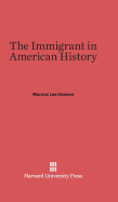 The Immigrant in American History - Hansen, Marcus Lee, and Schlesinger, Arthur M (Introduction by)