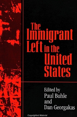 The Immigrant Left in the United States - Buhle, Paul (Editor), and Georgakas, Dan (Editor)