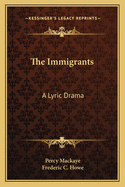 The Immigrants: A Lyric Drama