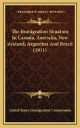 The Immigration Situation in Canada, Australia, New Zealand, Argentina and Brazil (1911)