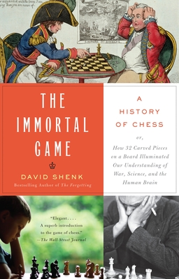 The Immortal Game: A History of Chess - Shenk, David