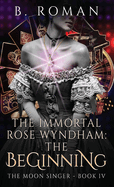 The Immortal Rose Wyndham: The Beginning