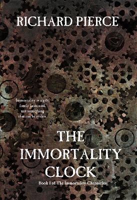 The Immortality Clock: Book I of The Immortality Chronicles - Pierce, Richard