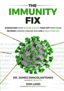 The Immunity Fix: Strengthen Your Immune System, Fight Off Infections, Reverse Chronic Disease and Live a Healthier Life