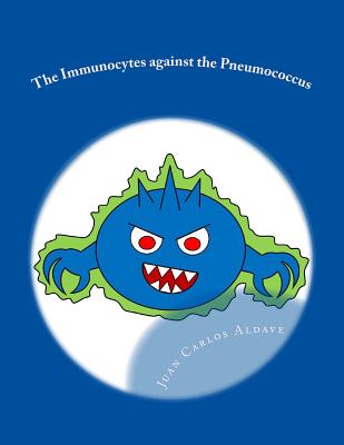 The Immunocytes against the Pneumococcus - Aldave, Juan Flix, MD (Contributions by), and Snchez, Bertha Becerra (Contributions by), and Aldave, Juan Carlos, MD