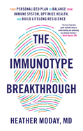 The Immunotype Breakthrough: Your Personalized Plan to Balance Your Immune System, Optimize Health, and Build Lifelong Resilience