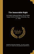 The Immutable Right: An Oration Delivered Before The Phi Beta Kappa Society Of Brown University, Aug. 31, 1858