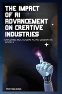 The Impact of AI Advancement on Creative Industries: Exploring Multimodal AI and Generative Models