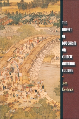 The Impact of Buddhism on Chinese Material Culture - Kieschnick, John