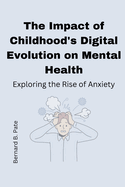 The Impact of Childhood's Digital Evolution on Mental Health: Exploring the Rise of Anxiety