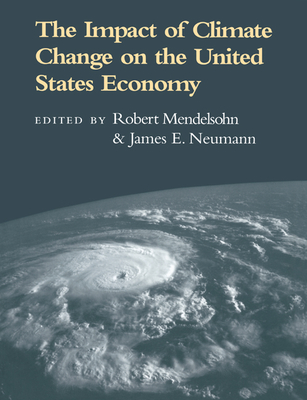 The Impact of Climate Change on the United States Economy - Mendelsohn, Robert (Editor), and Neumann, James E (Editor)