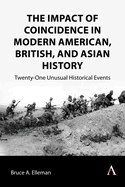 The Impact of Coincidence in Modern American, British, and Asian History: Twenty-One Unusual Historical Events