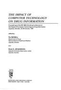 The Impact of Computer Technology on Drug Information: Proceedings of the Ifip-Imia Working Conference on the Impact of Computer Technology on Drug Information, Uppsala, Sweden, 26-28 October 1981