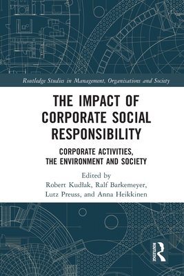 The Impact of Corporate Social Responsibility: Corporate Activities, the Environment and Society - Kudlak, Robert (Editor), and Barkemeyer, Ralf (Editor), and Preuss, Lutz (Editor)