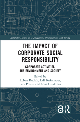 The Impact of Corporate Social Responsibility: Corporate Activities, the Environment and Society - Kudlak, Robert (Editor), and Barkemeyer, Ralf (Editor), and Preuss, Lutz (Editor)