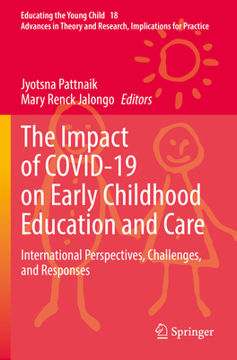 The Impact of COVID-19 on Early Childhood Education and Care: International Perspectives, Challenges, and Responses - Pattnaik, Jyotsna (Editor), and Renck Jalongo, Mary (Editor)