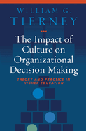 The Impact of Culture on Organizational Decision Making: Theory and Practice in Higher Education