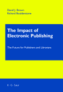 The Impact of Electronic Publishing: The Future for Publishers and Librarians