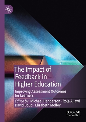 The Impact of Feedback in Higher Education: Improving Assessment Outcomes for Learners - Henderson, Michael (Editor), and Ajjawi, Rola (Editor), and Boud, David (Editor)