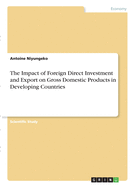 The Impact of Foreign Direct Investment and Export on Gross Domestic Products in Developing Countries