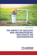 The Impact of Geology and Anthropogenic Influences on Groundwater