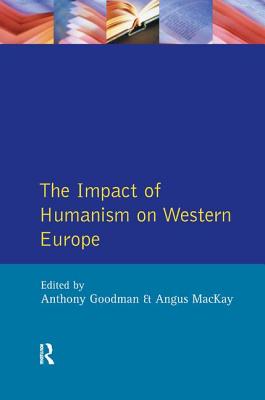 The Impact of Humanism on Western Europe During the Renaissance - Goodman, A, and MacKay, Angus