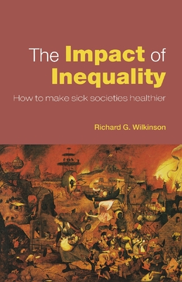 The Impact of Inequality: How to Make Sick Societies Healthier - Wilkinson, Richard G