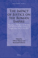 The Impact of Justice on the Roman Empire: Proceedings of the Thirteenth Workshop of the International Network Impact of Empire (Gent, June 21-24, 2017)