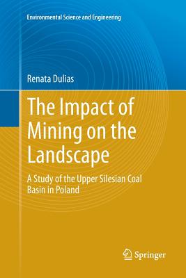 The Impact of Mining on the Landscape: A Study of the Upper Silesian Coal Basin in Poland - Dulias, Renata