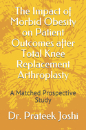 The Impact of Morbid Obesity on Patient Outcomes after Total Knee Replacement Arthroplasty: A Matched Prospective Study