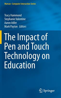 The Impact of Pen and Touch Technology on Education - Hammond, Tracy (Editor), and Valentine, Stephanie (Editor), and Adler, Aaron (Editor)