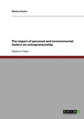 The impact of personal and environmental factors on entrepreneurship - Fischer, Markus