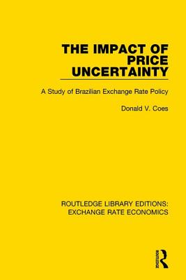 The Impact of Price Uncertainty: A Study of Brazilian Exchange Rate Policy - Coes, Donald V