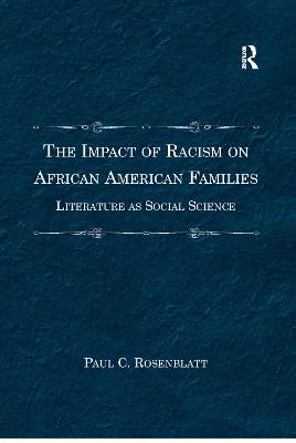 The Impact of Racism on African American Families: Literature as Social Science - Rosenblatt, Paul C.