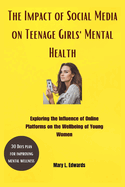 The Impact of Social Media on Teenage Girls'Mental Health: Exploring the Influence of Online Platforms on the Wellbeing of Young Women