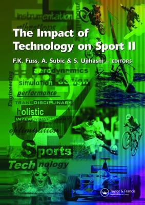 The Impact of Technology on Sport II - Fuss, Franz Konstantin (Editor), and Subic, Aleksandar (Editor), and Ujihashi, Sadayuki (Editor)