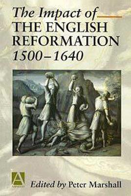 The Impact of the English Reformation 1500-1640 - Marshall, Peter (Editor)