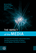 The Impact of the Media: On Character Formation, Ethical Education, and the Communication of Values in Late Modern Pluralistic Societies