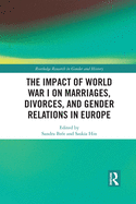 The Impact of World War I on Marriages, Divorces, and Gender Relations in Europe