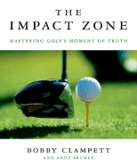 The Impact Zone: Mastering Golf's Moment of Truth - Clampett, Bobby, and Brumer, Andy